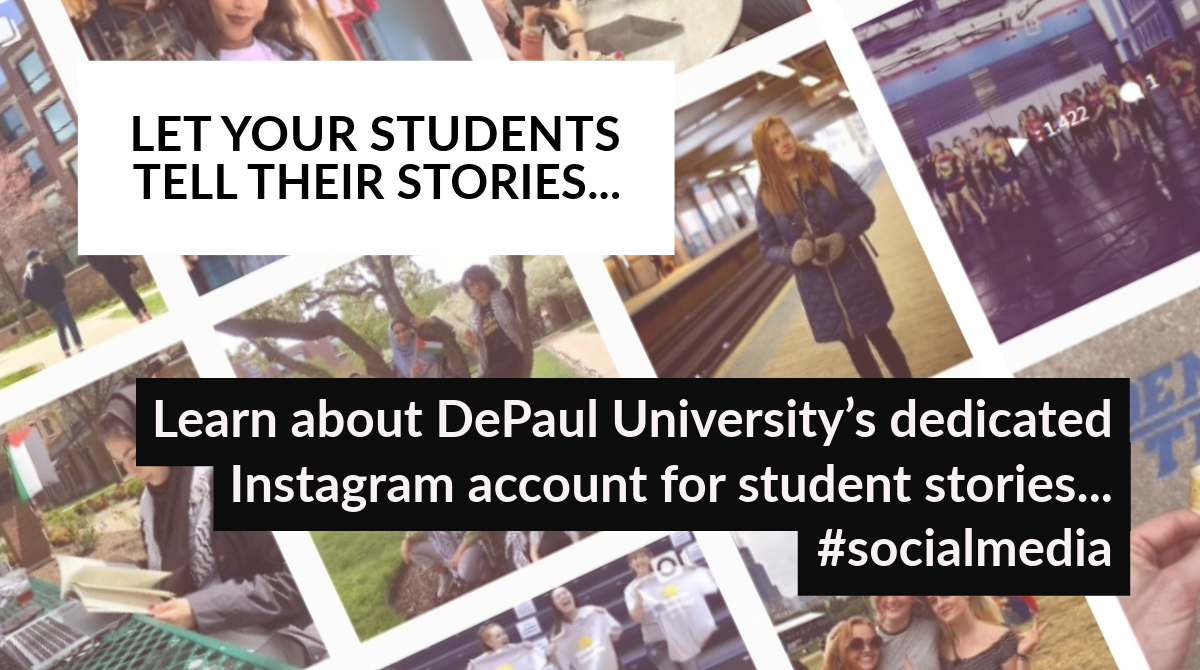 We loved DePaul University’s idea of launching a separate Instagram account just for student stories. 