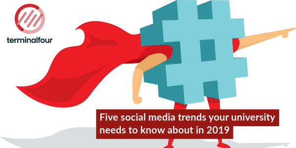 University marketing teams need to keep up with the ever-changing social media landscape. Here we've compiled five key trends which are emerging in 2019.