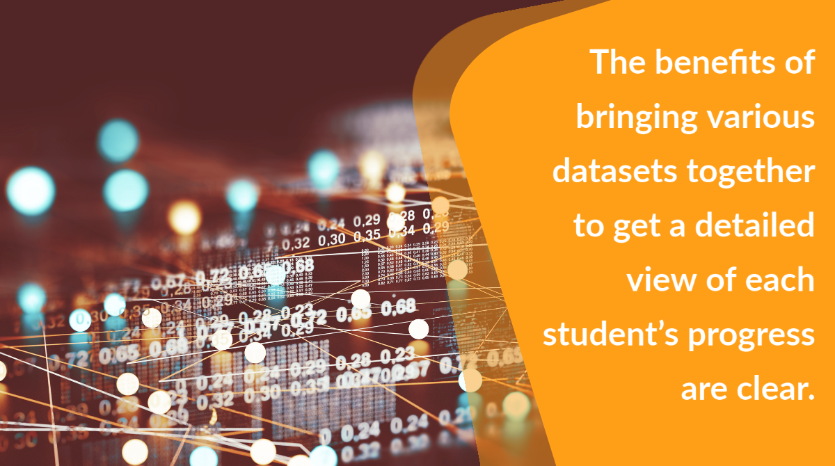 The benefits of bringing various datasets together to get a detailed view of each student’s progress are clear.