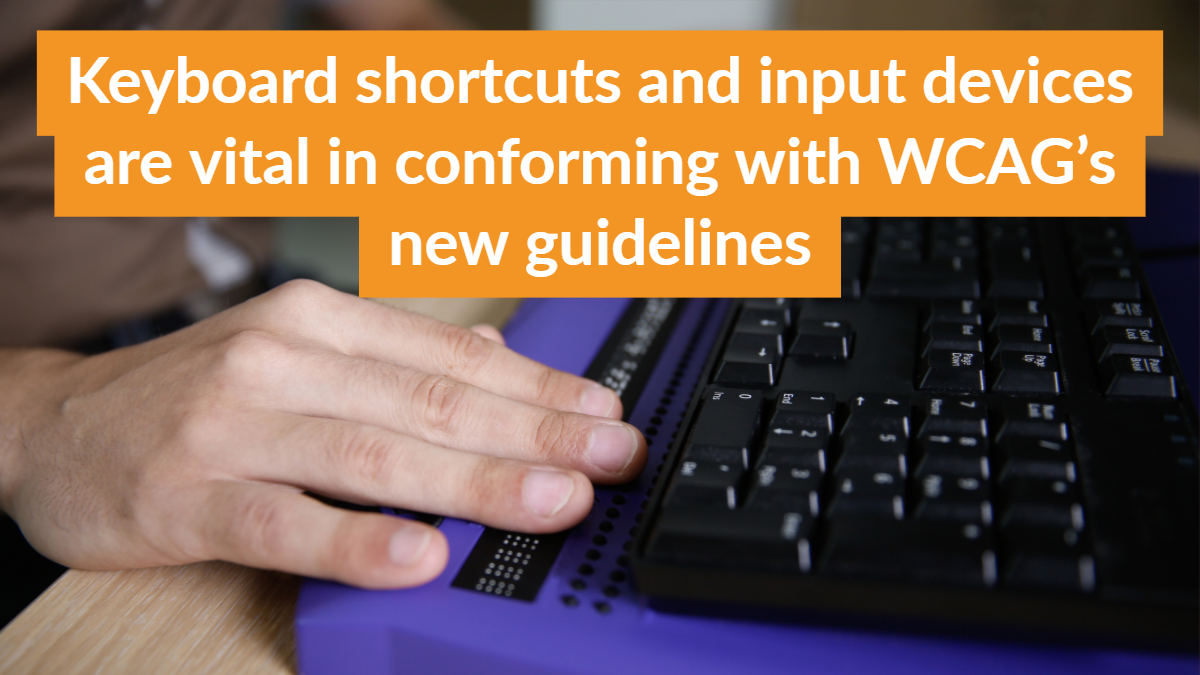 Image with text that reads Keyboard shortcuts and input devices are vital in conforming with WCAG’s new guidelines 